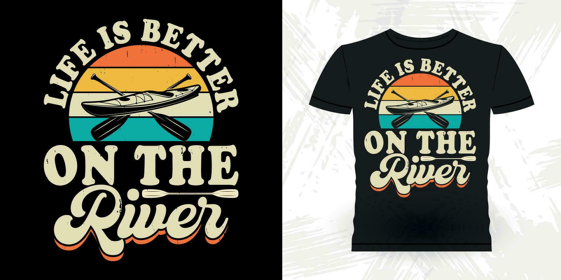 Life Is Better On The River Funny Paddling Boat Retro Vintage Kayaking T-shirt Design vector