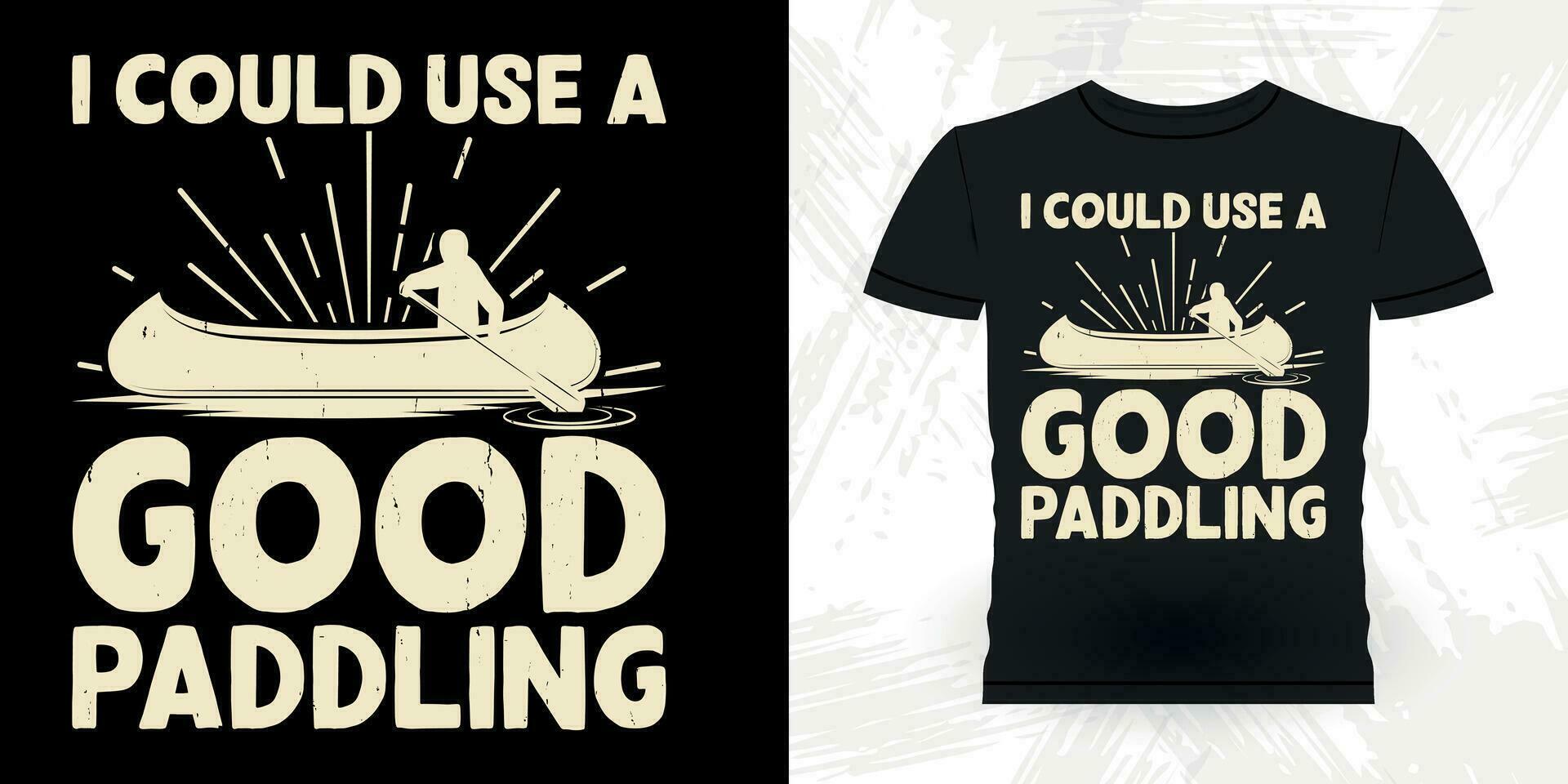 I Could Use A Good Padding Funny Paddling Boat Retro Vintage Kayaking T-shirt Design vector