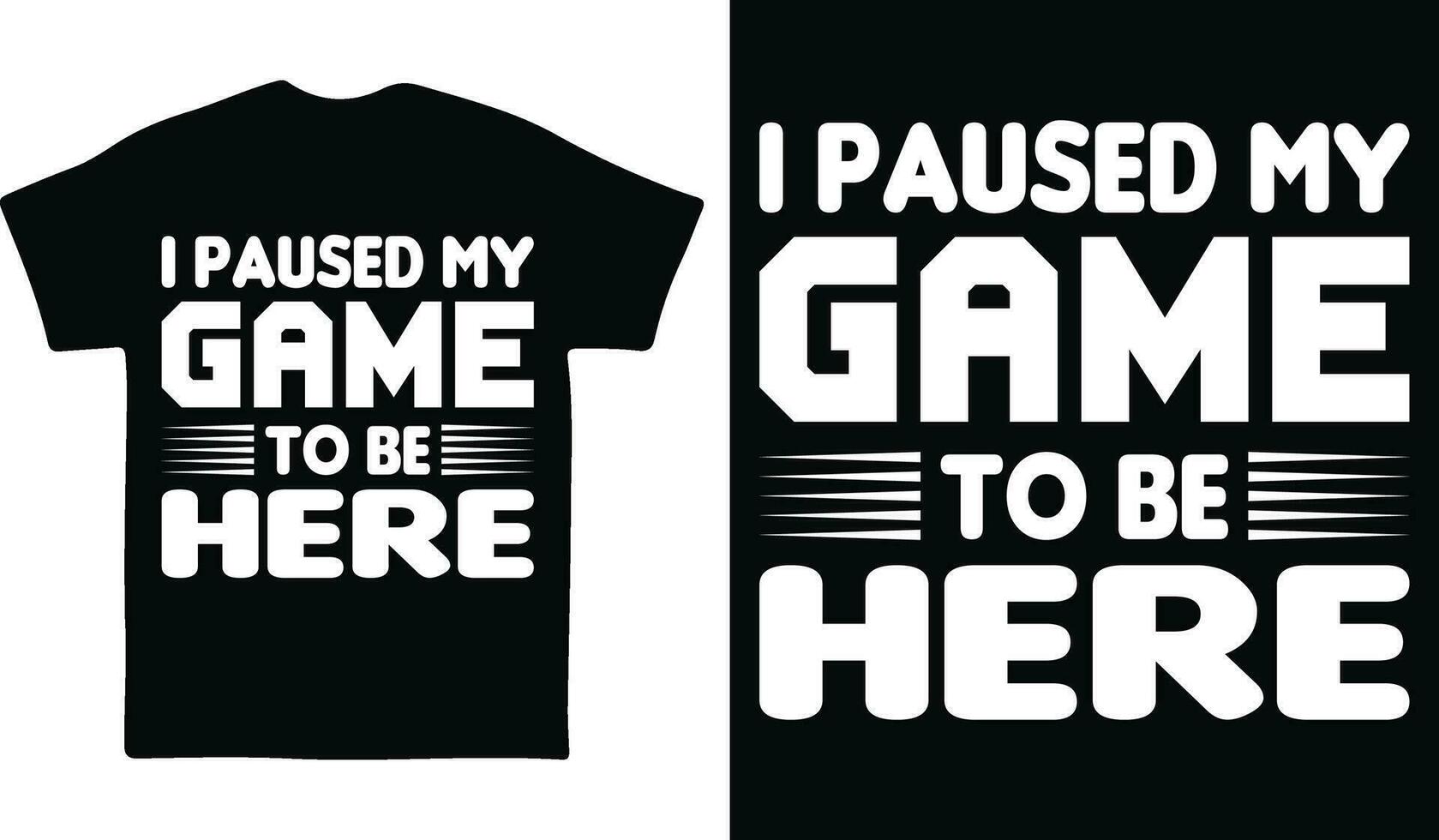 I Paused my game to be here Gaming T-shirt design vector