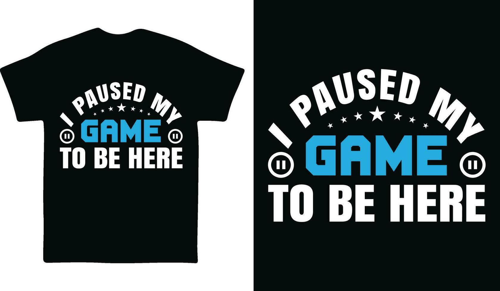 I Paused my game to be here Gaming T-shirt design vector