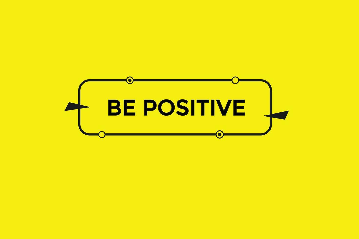 new be positive modern, website, click button, level, sign, speech, bubble  banner, vector