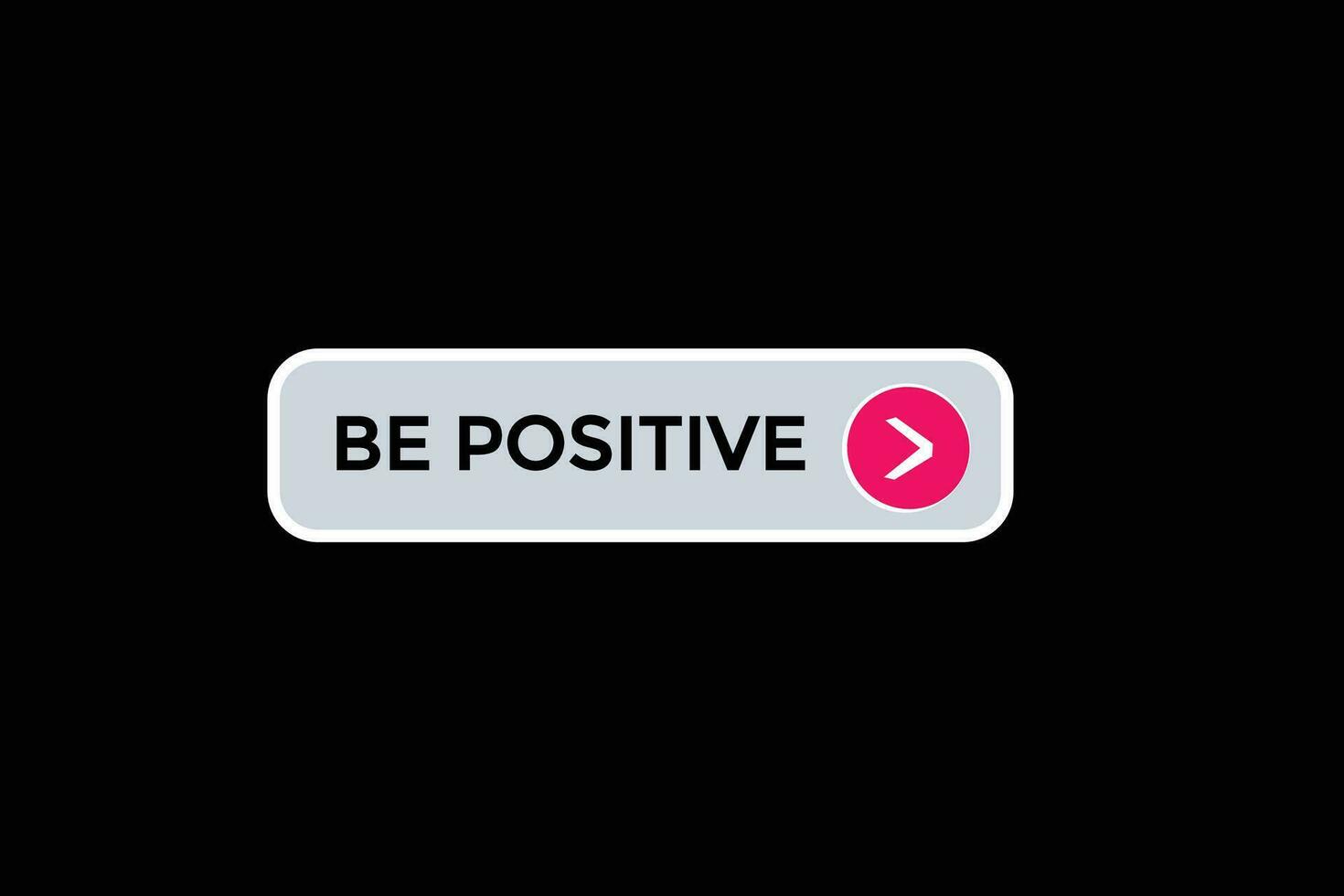 new be positive modern, website, click button, level, sign, speech, bubble  banner, vector