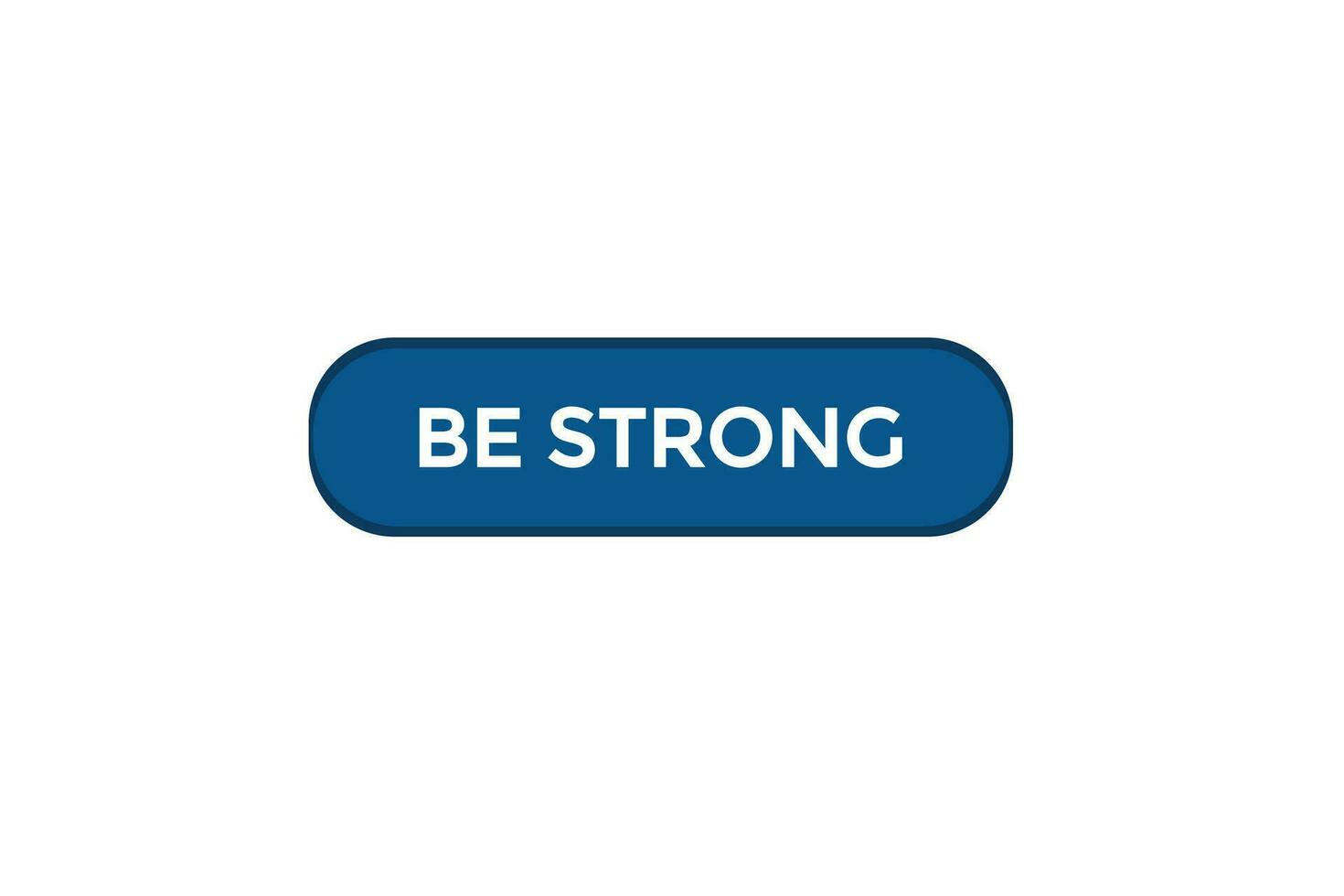 new be strong modern, website, click button, level, sign, speech, bubble  banner, vector