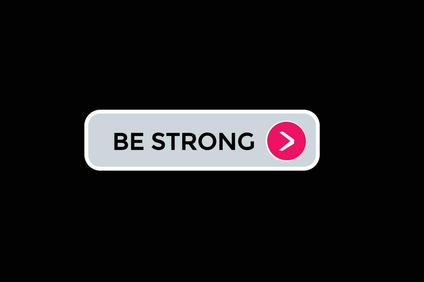 new be strong modern, website, click button, level, sign, speech, bubble  banner, vector