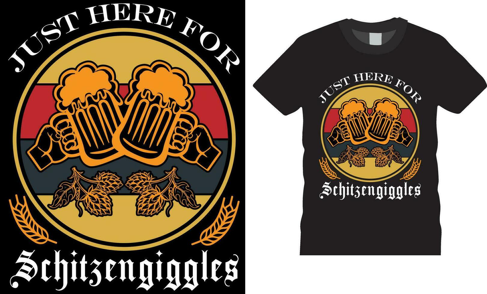 Just Here for Schitzengiggles Oktoberfest vector graphic t shirt design