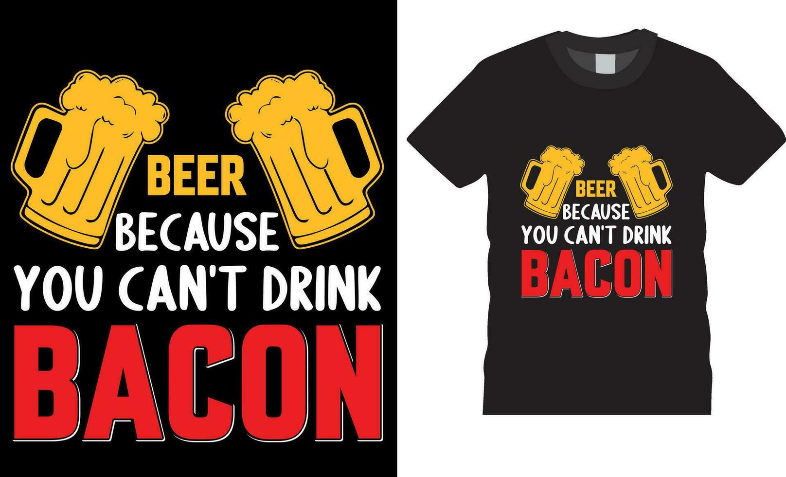 Beer Because You Can't Drink Bacon is a funny beer lover T-shirt Design vector