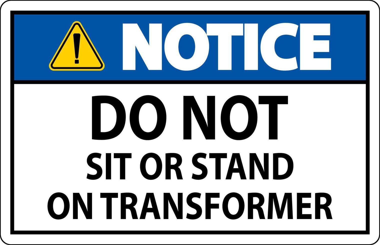 Notice Sign - Do Not Sit Or Stand On Transformer vector