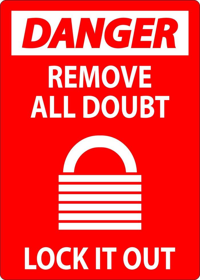 Danger Sign, Remove All Doubt Lock It Out vector