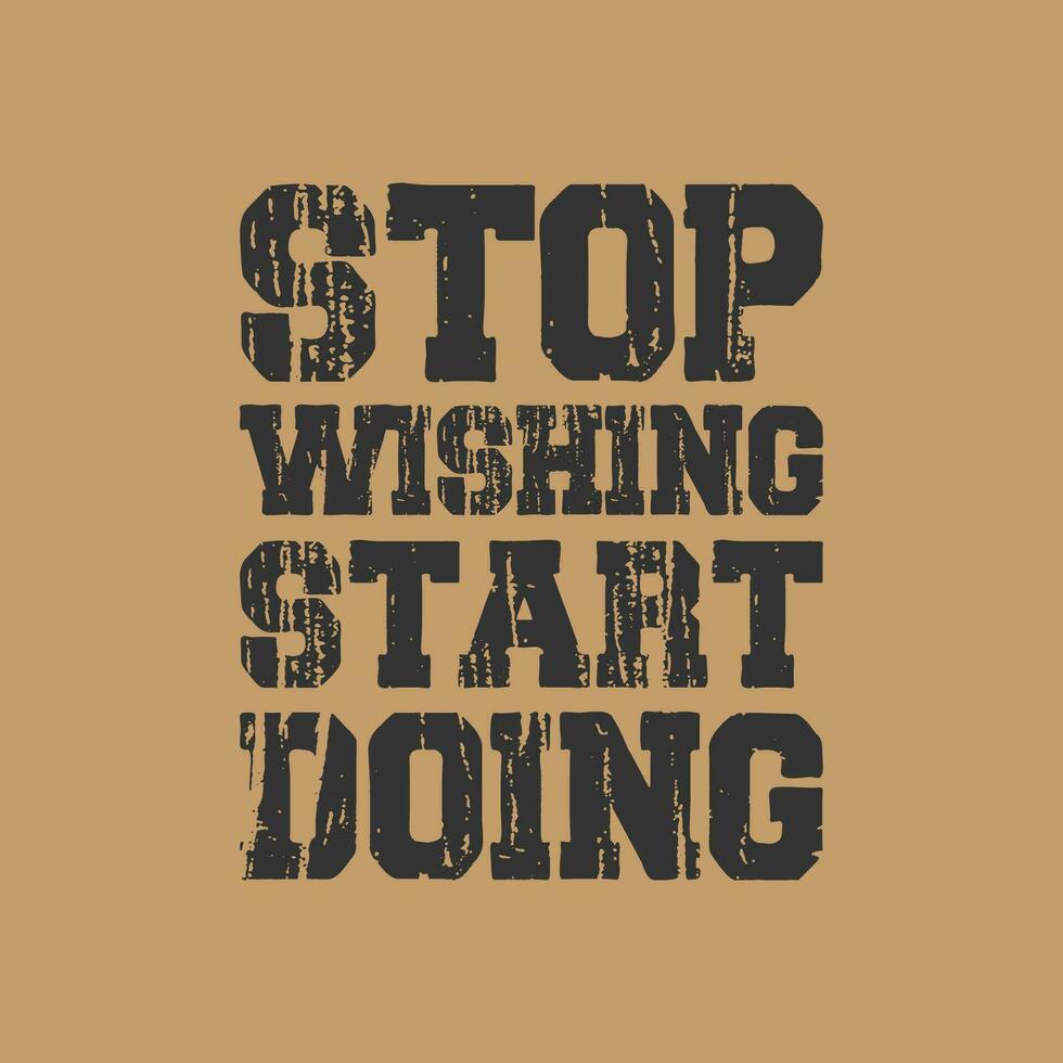 stop wishing start doing t shirt design motivational quotes,motivational tshirt design,motivation typography design vector