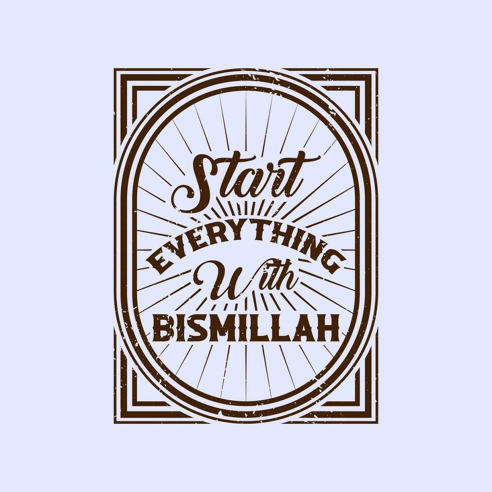 start every thing with bismillah vintage motivational t shirt,motivational typography t shirt designs,motivational saying t shirt design vector