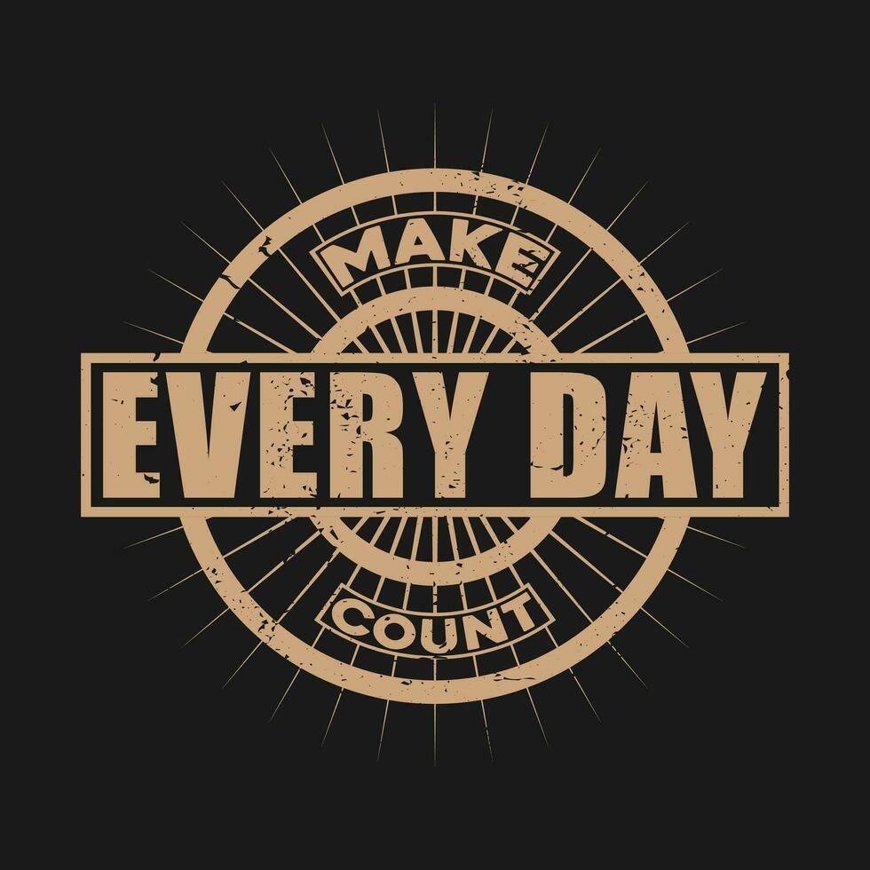 make every day count motivational t shirt,motivational typography t shirt designs,motivational saying t shirt design vector