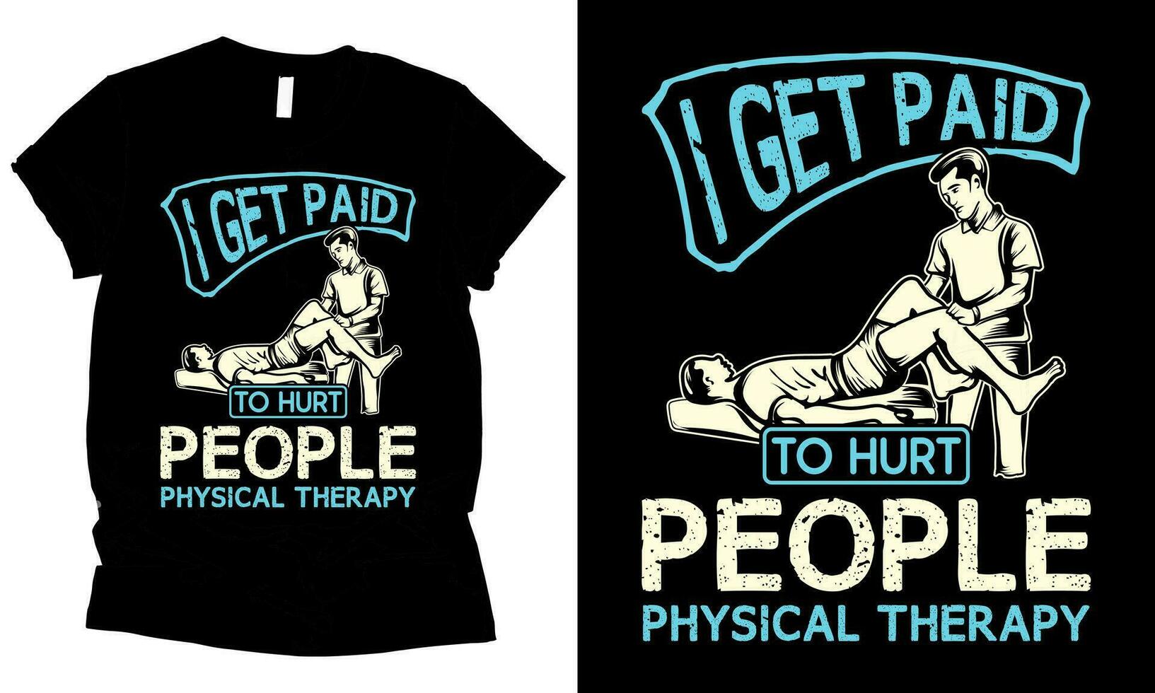 Physical Therapist I Get Paid To Hurt People - Funny T-Shirt Physical Therapist I Get Paid To Hurt People - Funny T-Shirt