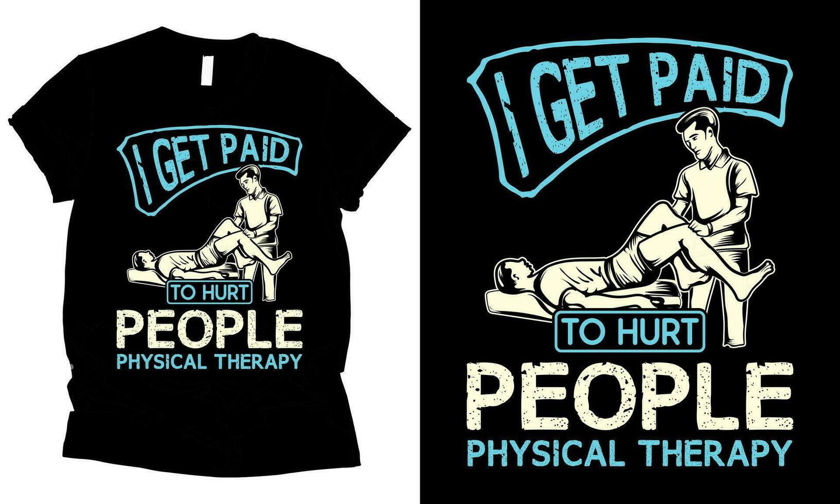 physical therapy i get paid to hurt people health vector t-shirt design.