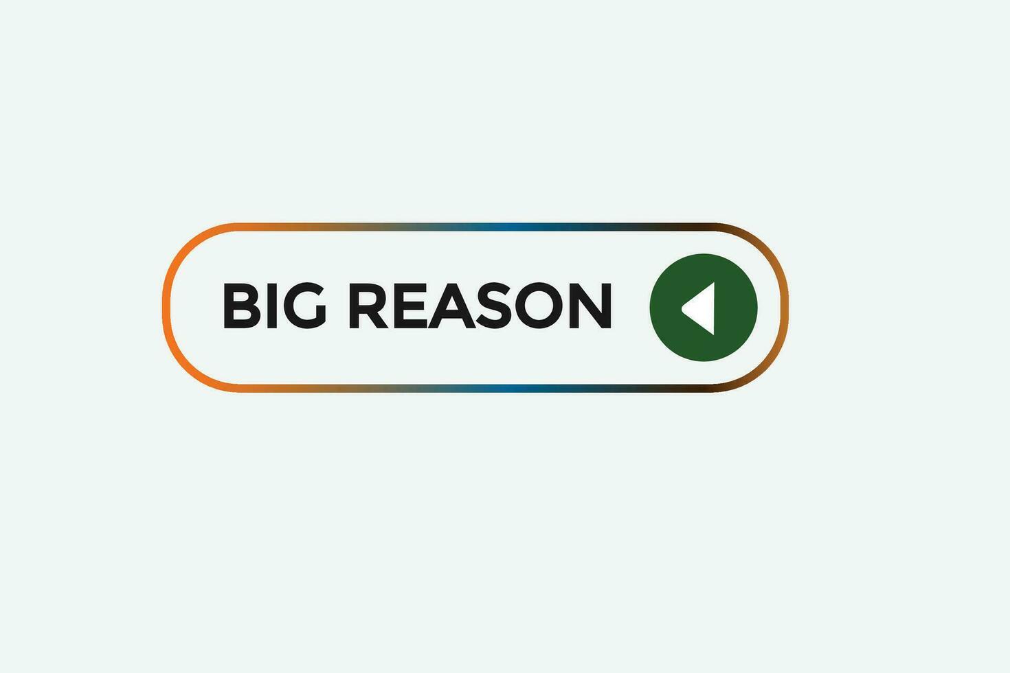 new big reason modern, website, click button, level, sign, speech, bubble  banner, vector