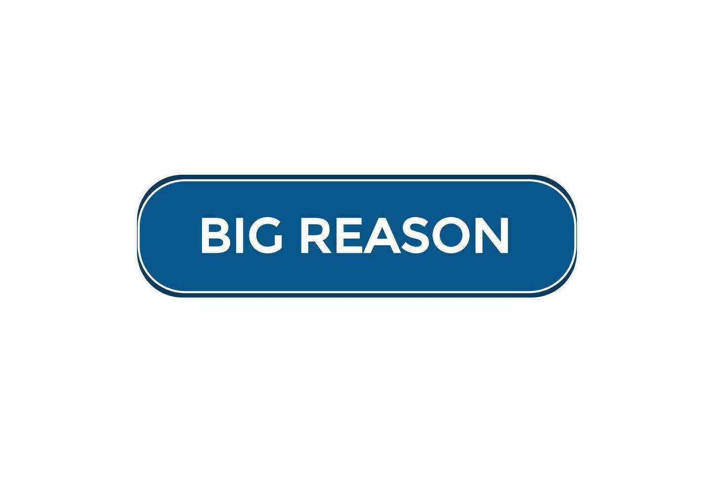 new big reason modern, website, click button, level, sign, speech, bubble  banner, vector