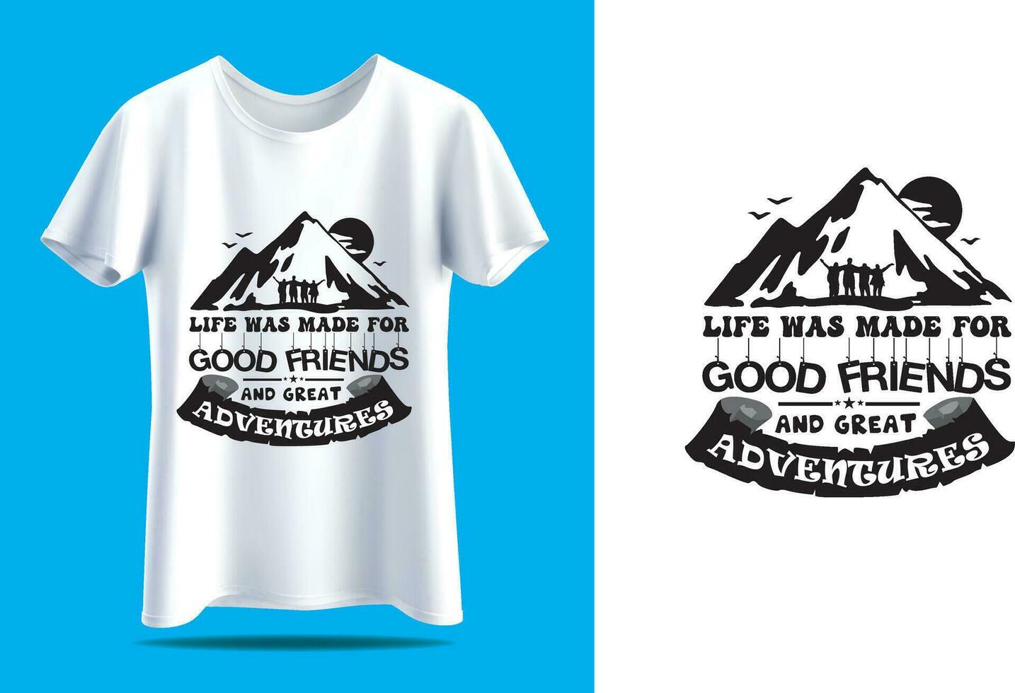 life was made for good friends and great adventures t-shirt vector