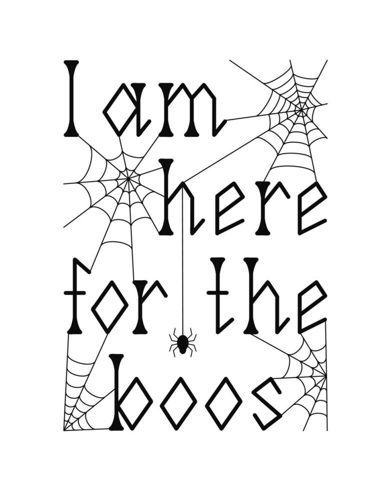 Vector illustration. I'm here for the boos. Halloween quote. Cute handwritten lettering. Isolated on white background.