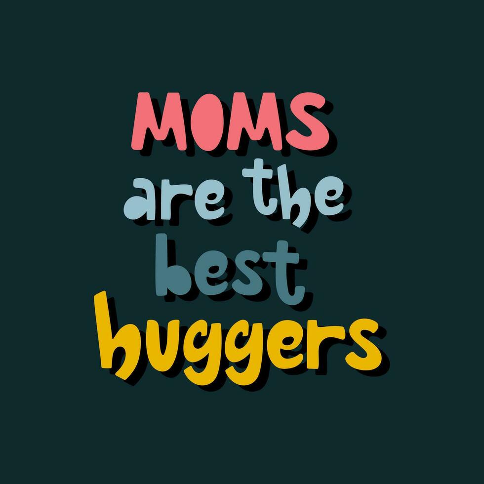 Moms are the best huggers colourful lettering with shadow on a dark background. vector