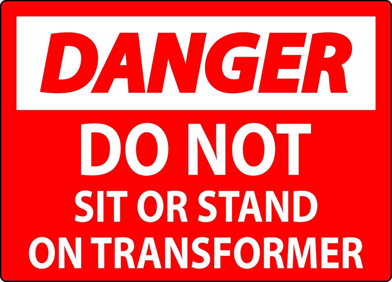 Danger Sign - Do Not Sit Or Stand On Transformer vector