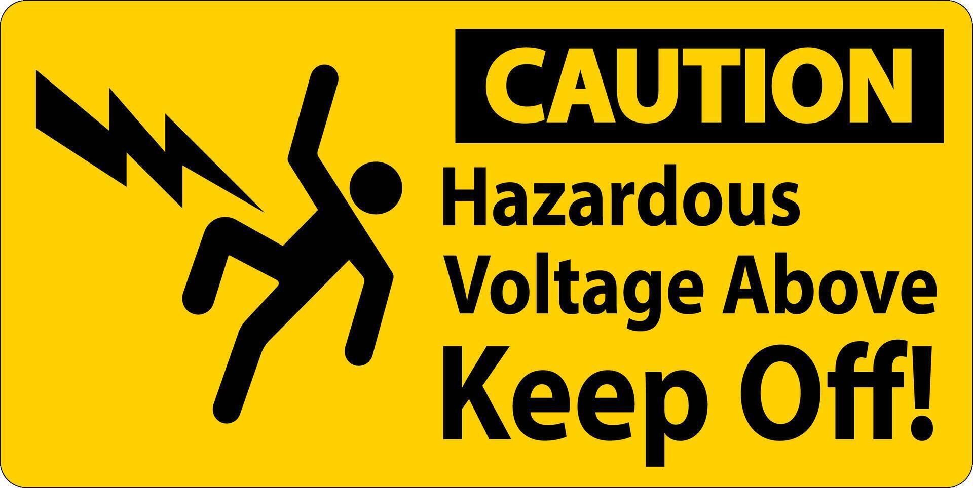 Caution Sign - Hazardous Voltage Above Keep Off vector