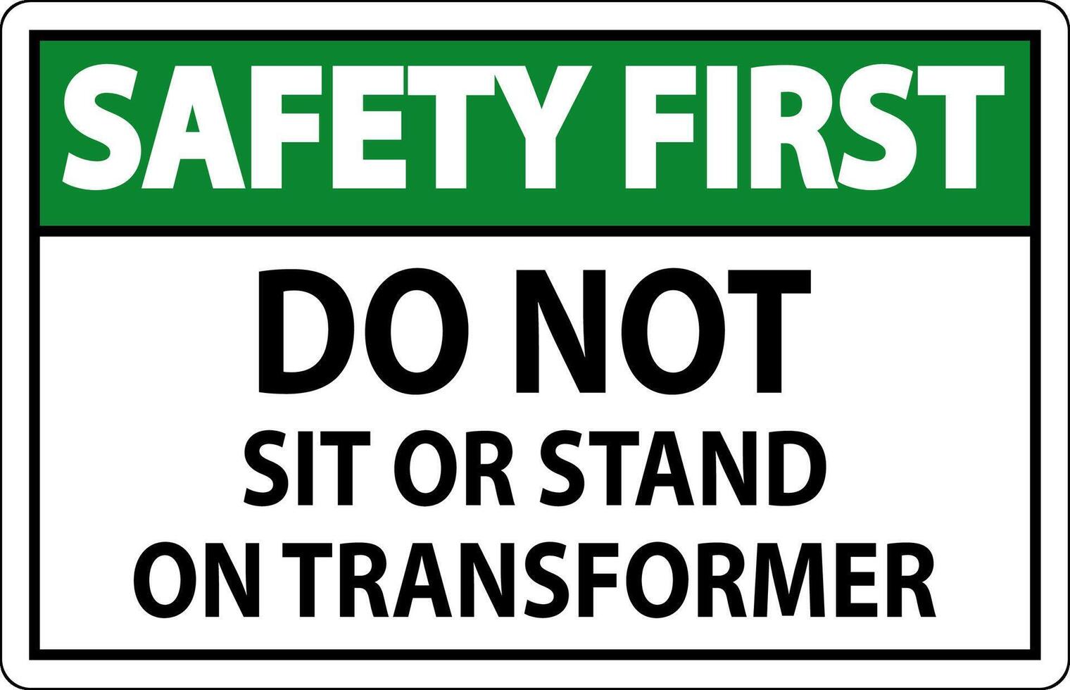 Safety First Sign - Do Not Sit Or Stand On Transformer vector