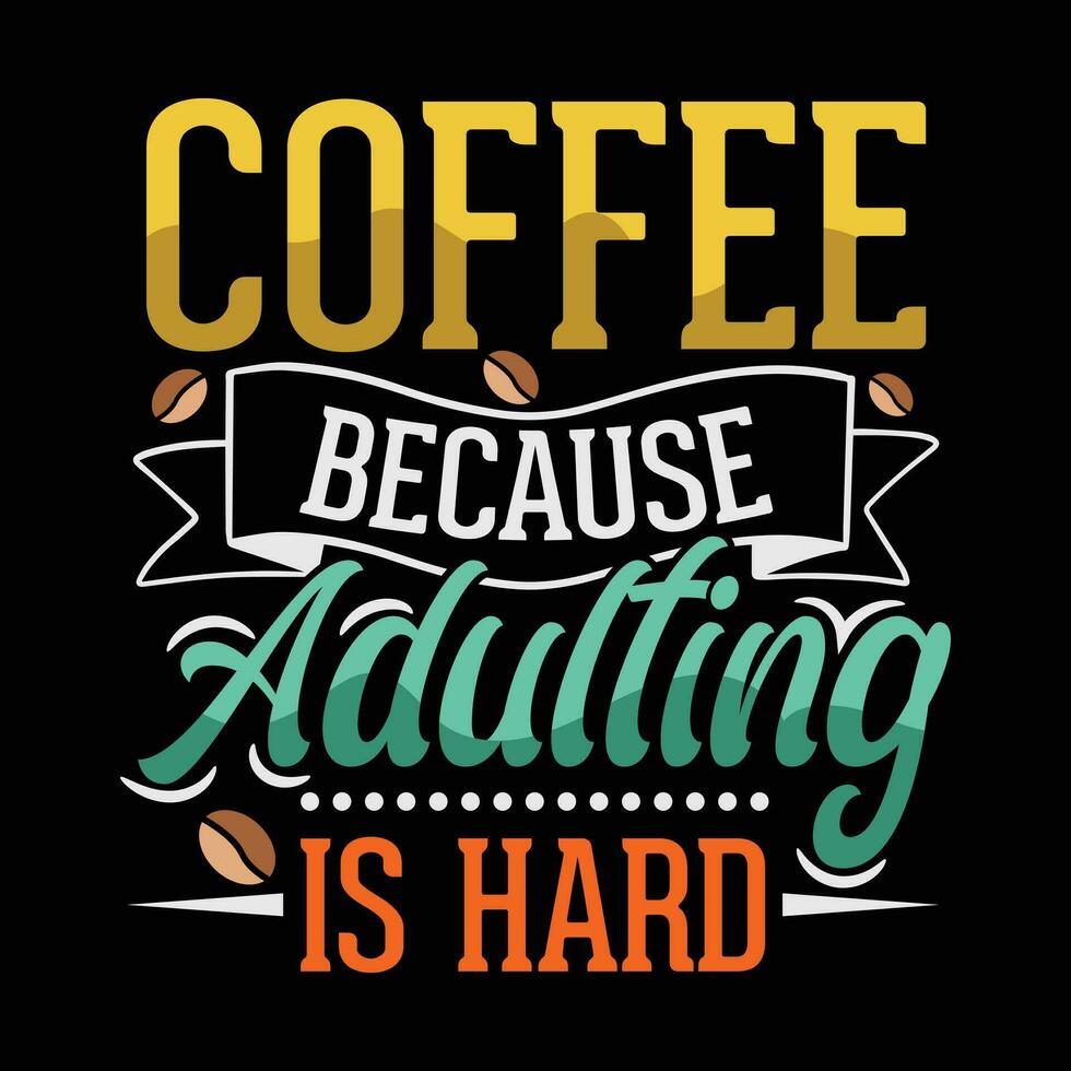 coffee because adulting is hard coffee t-shirt design vector