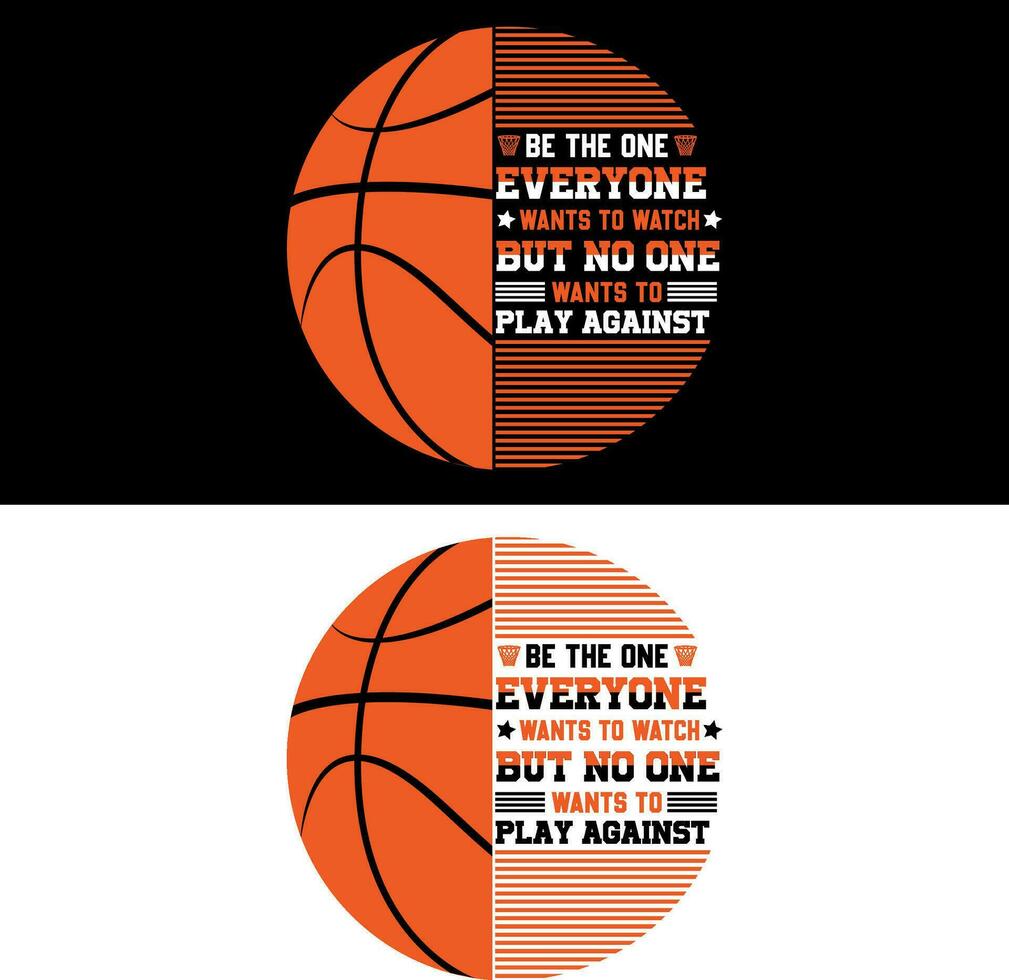 Be the one everyone wants to watch but no one wants to play against. Basketball T-shirt Design. vector