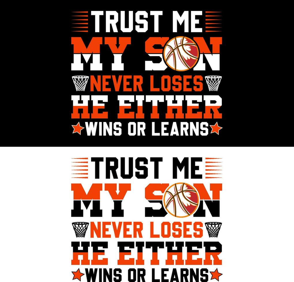 Trust me my son never loses he either wins or learns. Basketball T-shirt Design. vector