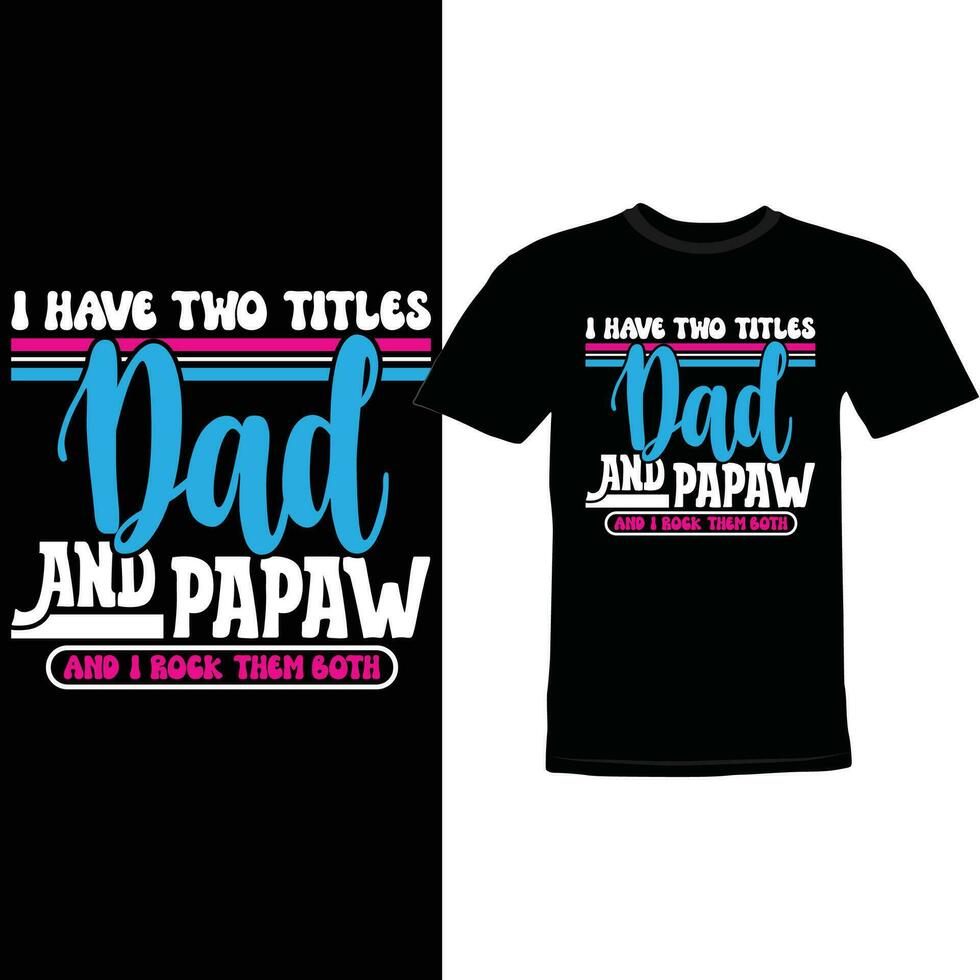 i have two titles dad and papaw and i rock them both design vector