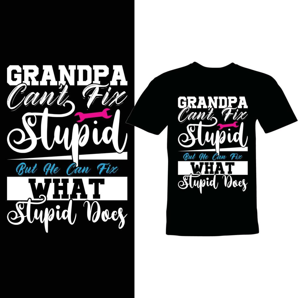grandpa cant fix stupid but he can fix what stupid does shirt design vector