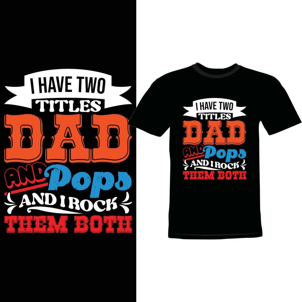 I Have Two Titles Dad And Pops And I Rock Them Both Design vector