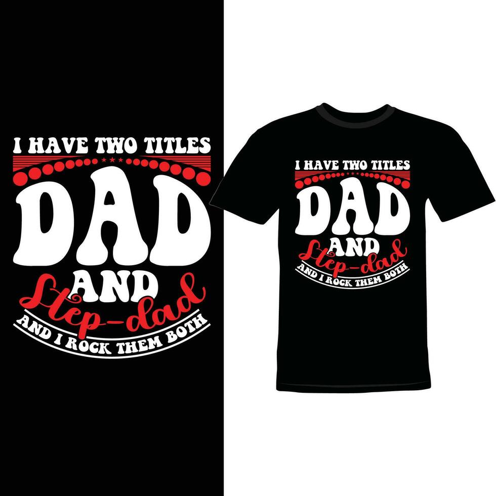 i have two titles dad and step dad and i rock them both graphic design vector