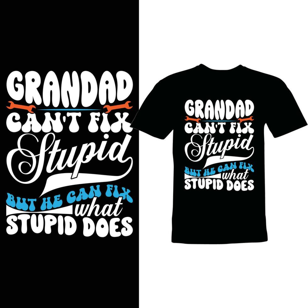 grandad cant fix stupid but he can fix what stupid does shirt design vector