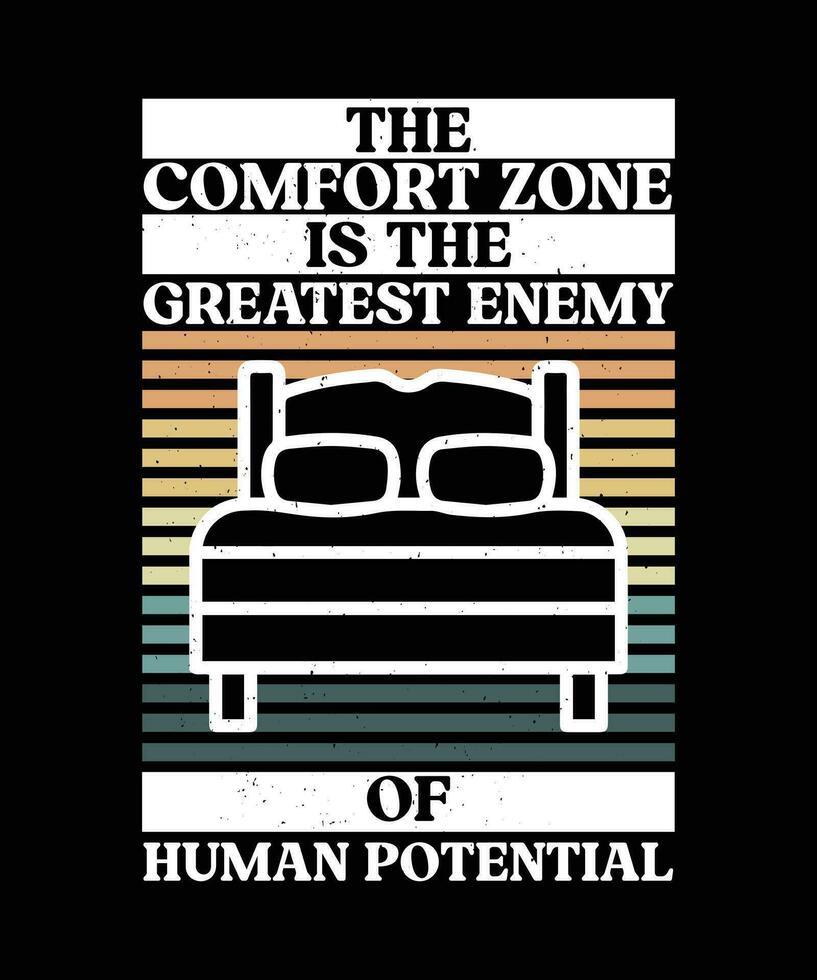 THE COMFORT ZONE IS THE GREATEST ENEMY OF HUMAN POTENTIAL. T-SHIRT DESIGN. PRINT TEMPLATE.TYPOGRAPHY VECTOR ILLUSTRATION.