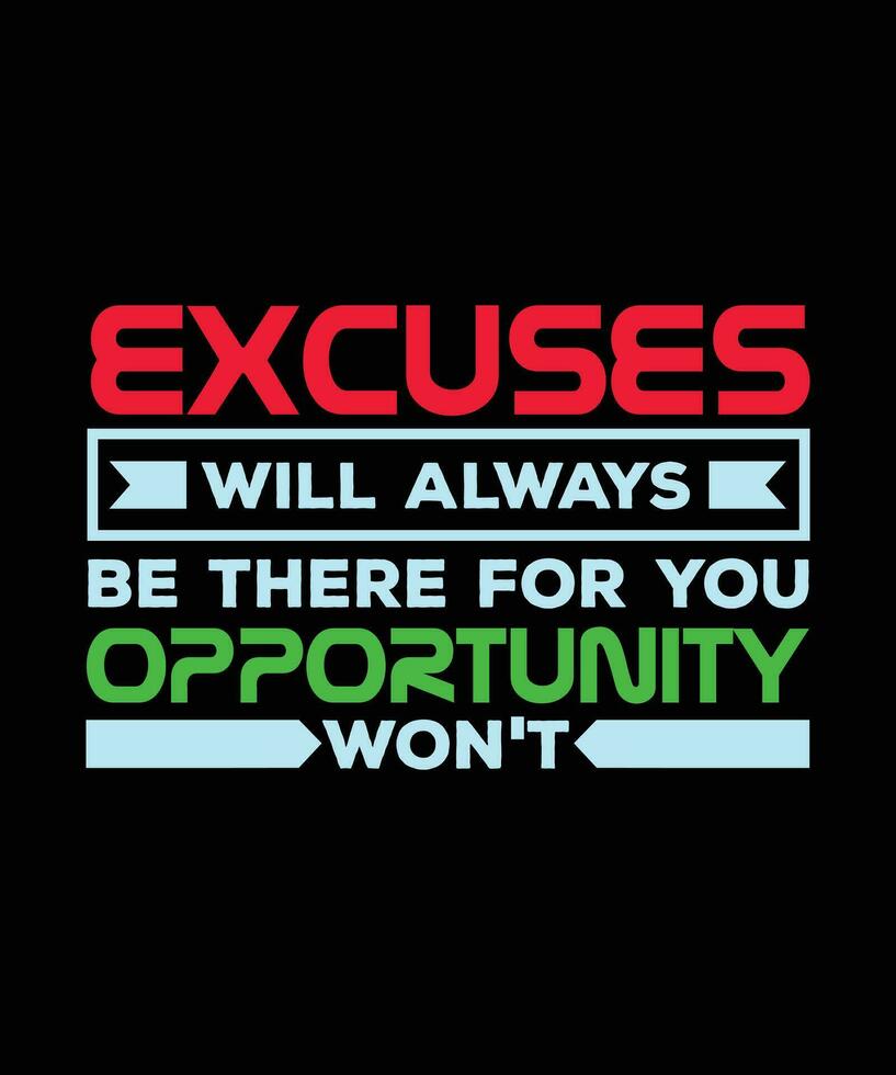 EXCUSES WILL ALWAYS BE THERE FOR YOU OPPORTUNITY WON'T. T-SHIRT DESIGN. PRINT TEMPLATE.TYPOGRAPHY VECTOR ILLUSTRATION.