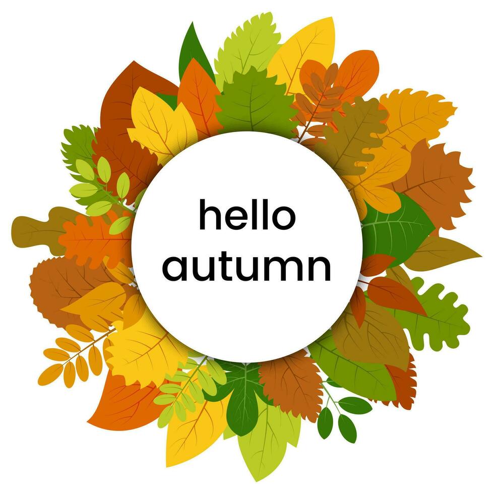 Autumn leaves in circle with inscription hello autumn. Vector illustration.