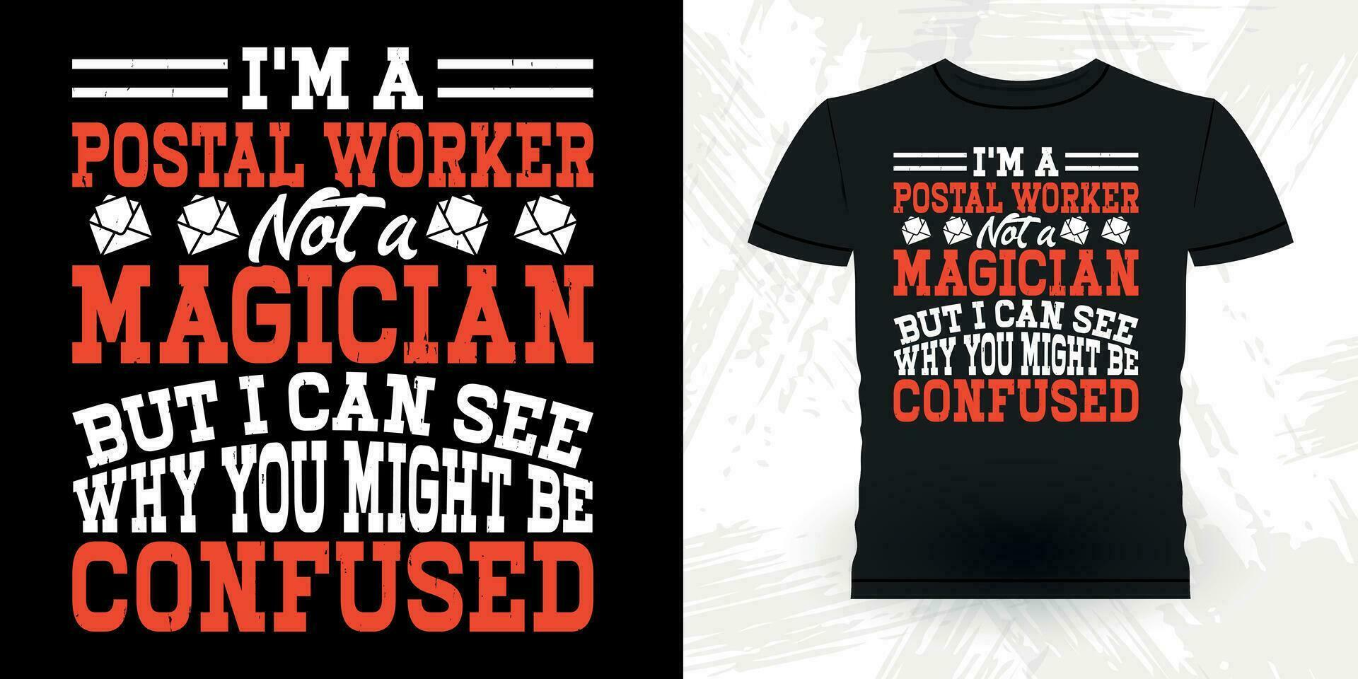 I'm A Postal Worker Not A Magician Be Confused T-Shirt I'm A Postal Worker Not A Magician Be Confused T-Shirt
