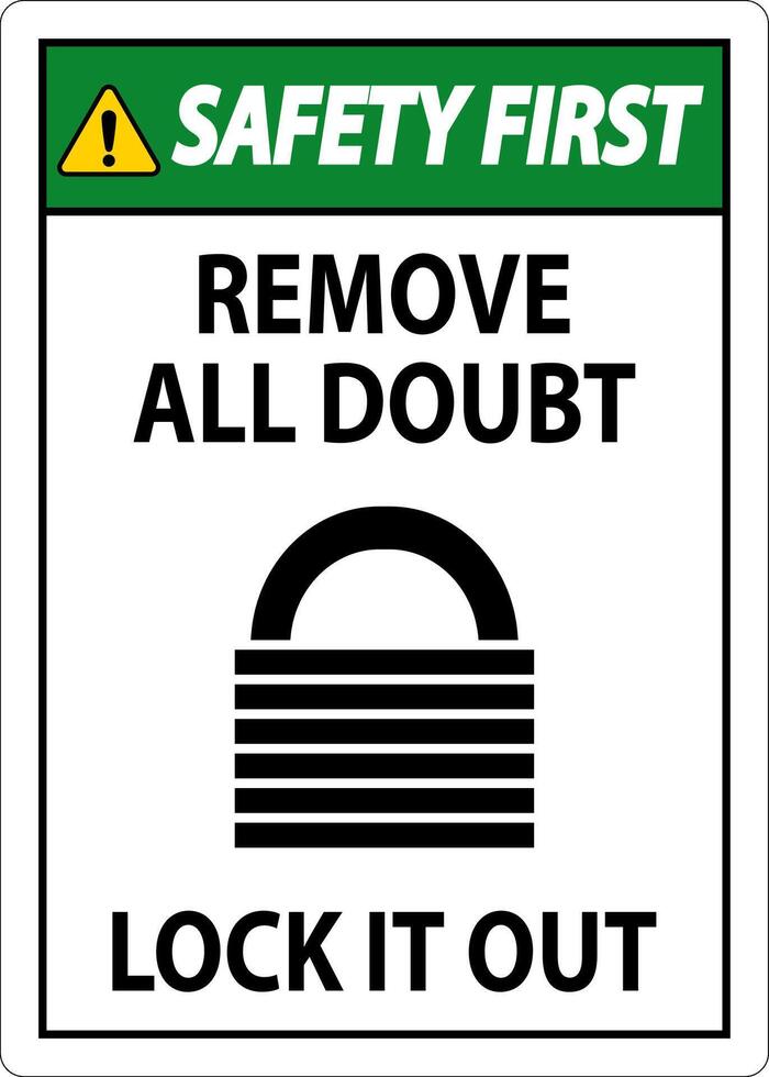 Safety First Sign, Remove All Doubt Lock It Out vector