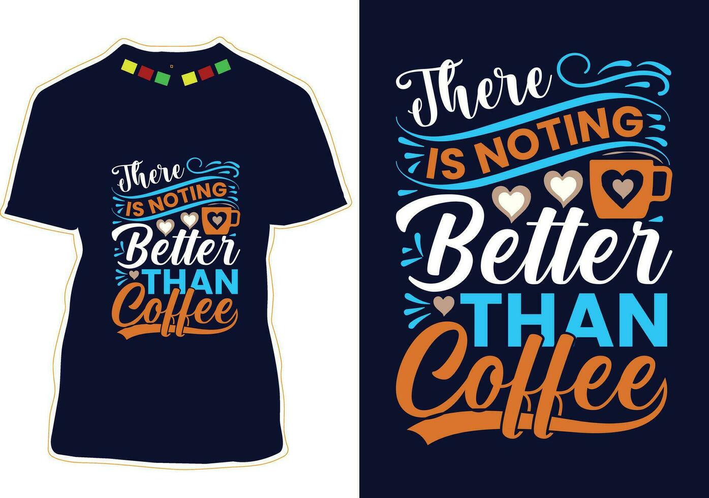 There Is Noting Better Than Coffee, International Coffee Day T-shirt Design vector