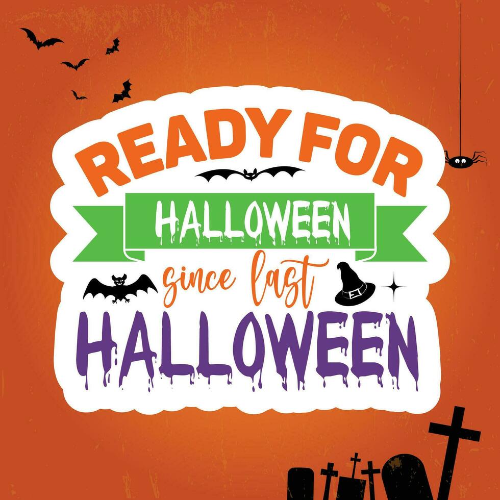 Ready for Halloween since last Halloween happy Halloween vector
