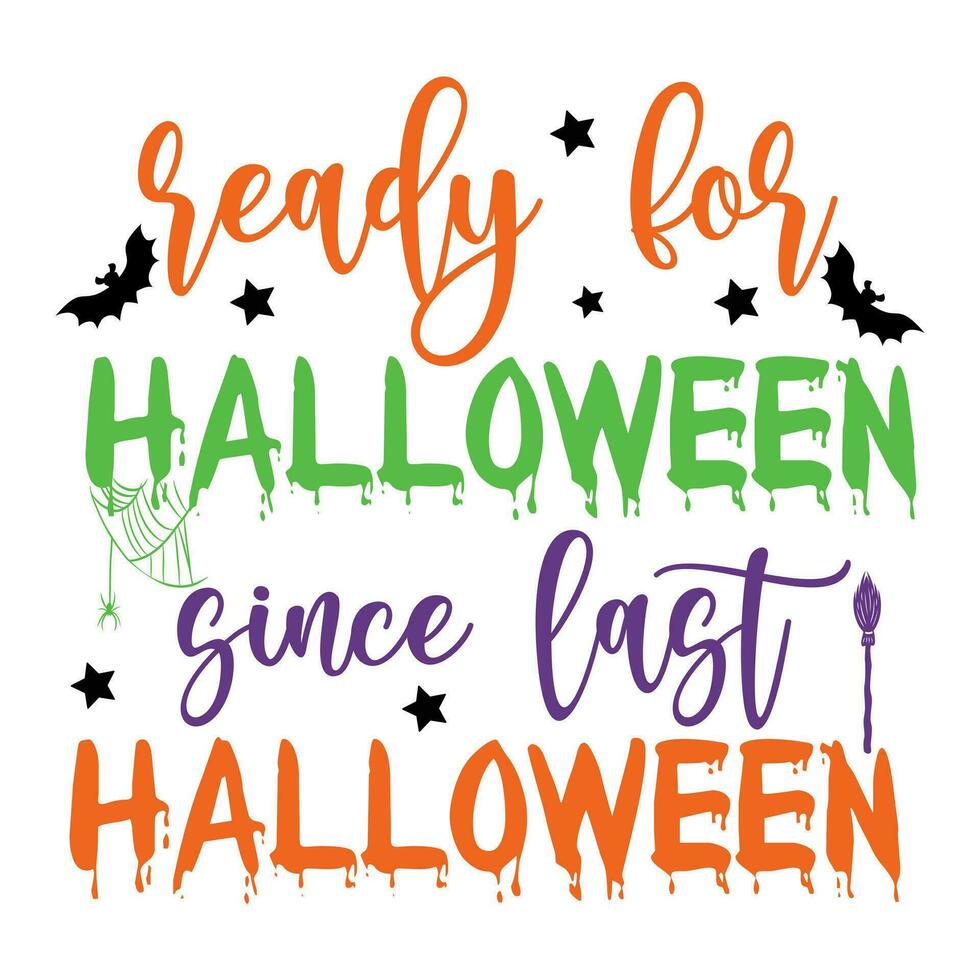 Ready for Halloween since last Halloween happy Halloween vector