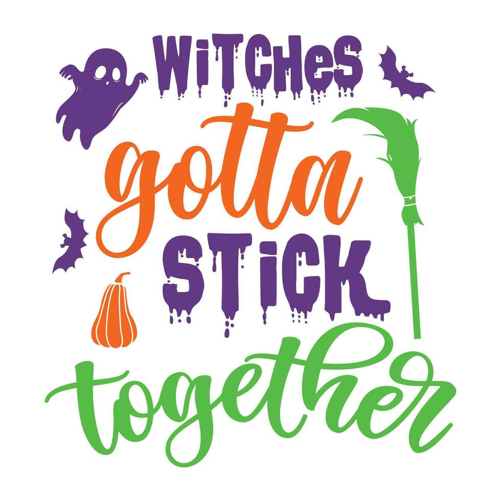 Witches gotta stick together happy Halloween vector