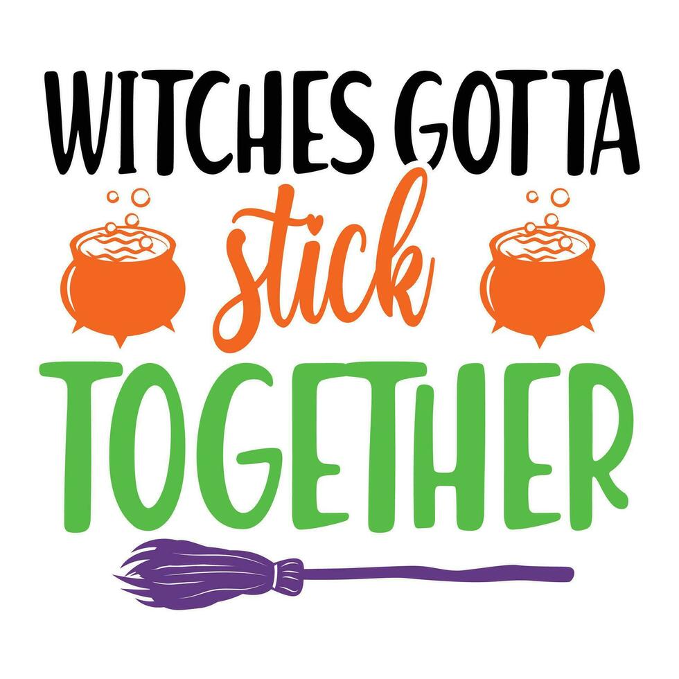 Witches gotta stick together  happy Halloween vector