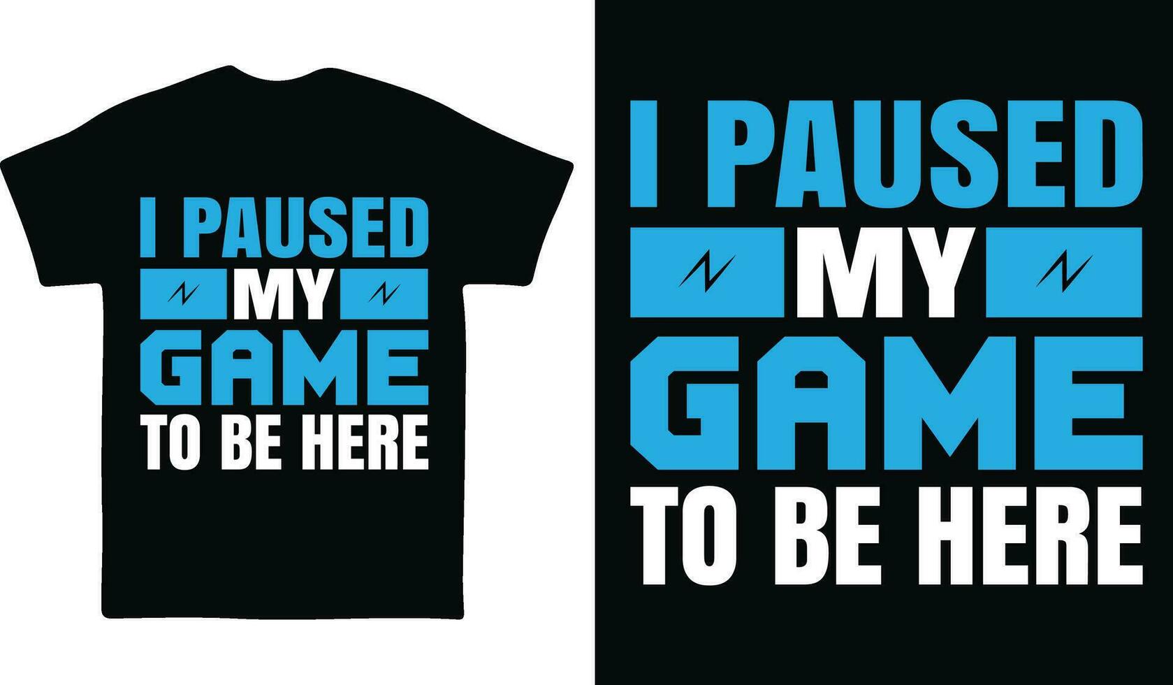 I Paused my game to be here Gaming T-shirt design vector