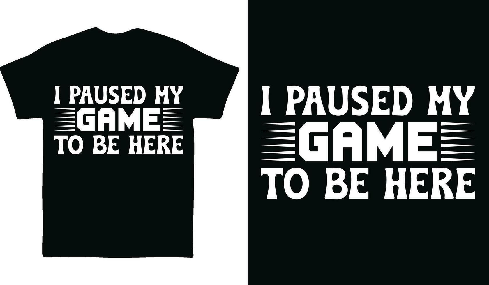 I Paused my game to be here Gaming T-shirt design vector