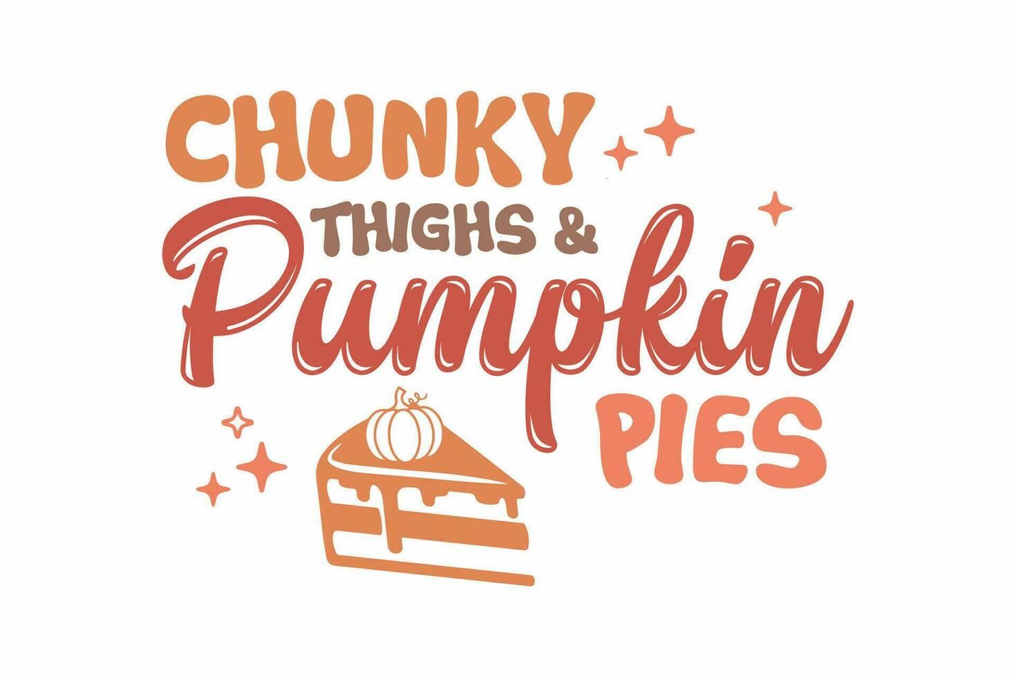 Chunky Thighs and Pumpkin Pies Fall Typography T shirt Design vector