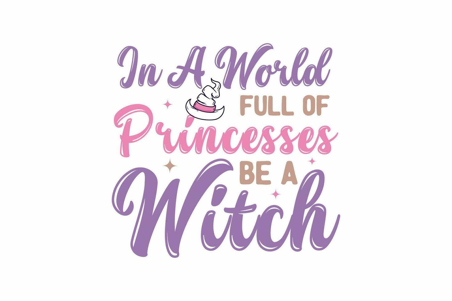 In a world full of Princesses be a Witch Halloween T shirt design vector