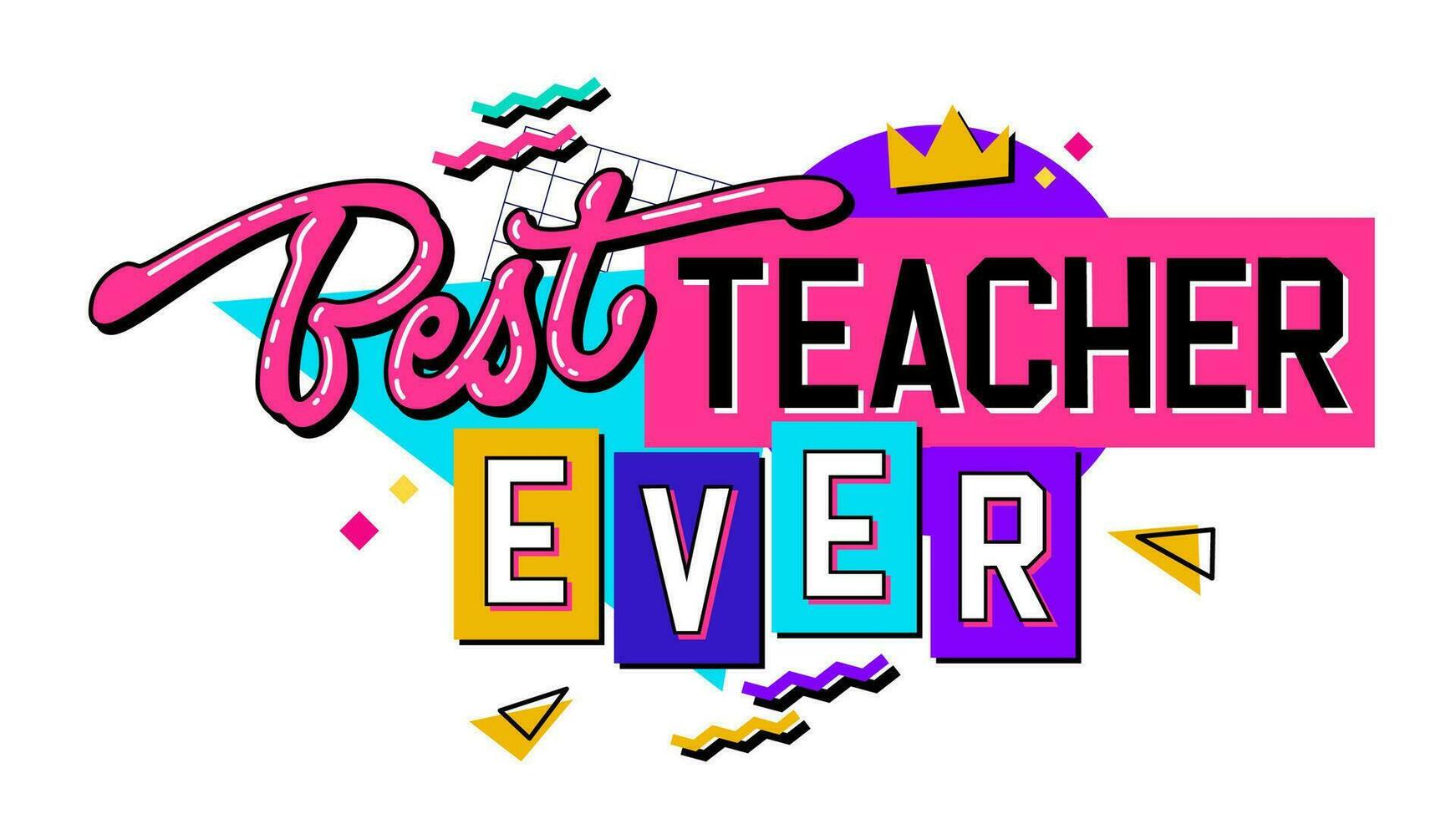 Best Teacher Ever, a 90s style lettering design element on a geometric background. Teachers day themed hand drawn inscription. Bold creative typography illustration for print, web, fashion vector