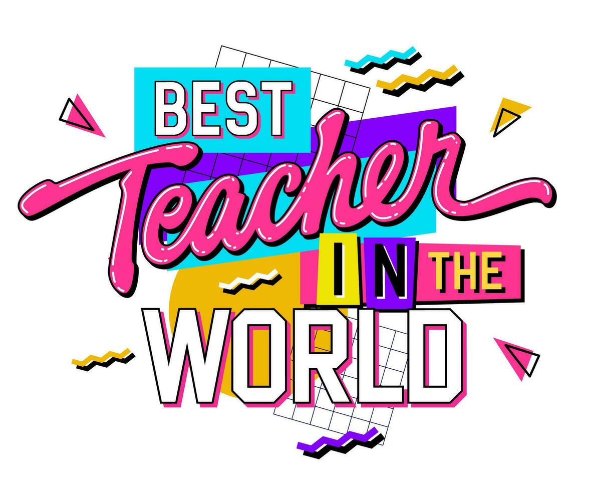 Teachers day themed hand drawn inscription - Best teacher in the world. 90s style lettering design element on a geometric background. Bold creative typography illustration for print, web, fashion vector
