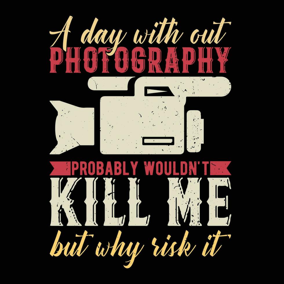 A day with out photography Probably wouldn't kill me but why risk it vector